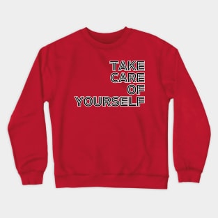 Take Care Of Yourself Crewneck Sweatshirt